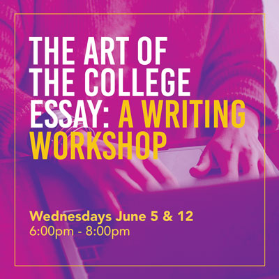 The Art of the College Essay: A Writing Workshop