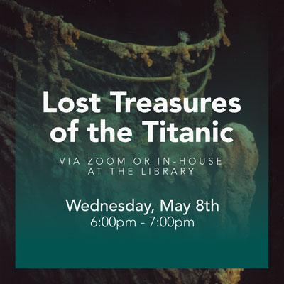 Lost Treasures of the Titanic via Zoom or In-House at the Library