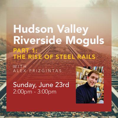 Hudson Valley Riverside Moguls, Part 1: The Rise of Steel Rails