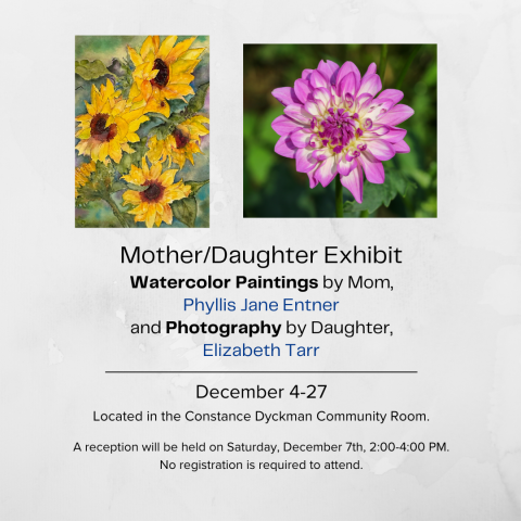 Art Exhibit - Mother/Daughter Exhibit: Watercolor Paintings by Mom, Phyllis Jane Entner and Photography by Daughter, Elizabeth Tarr