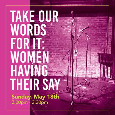 Take Our Words For it: Women Having Their Say
