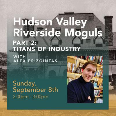 Hudson Valley Riverside Moguls, Part 2: Titans of Industry