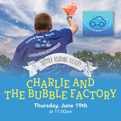 Charlie and the Bubble Factory - Summer Reading Kickoff