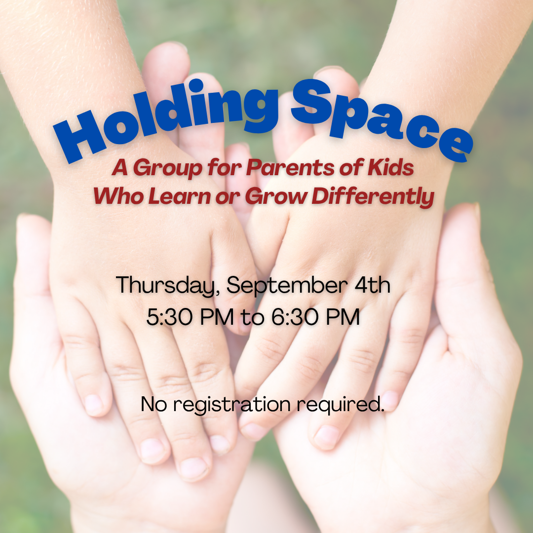 Holding Space: A Group for Parents of Kids Who Learn or Grow Differently