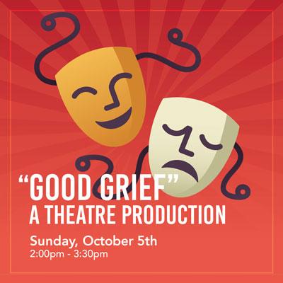 "Good Grief" - A Theatre Production