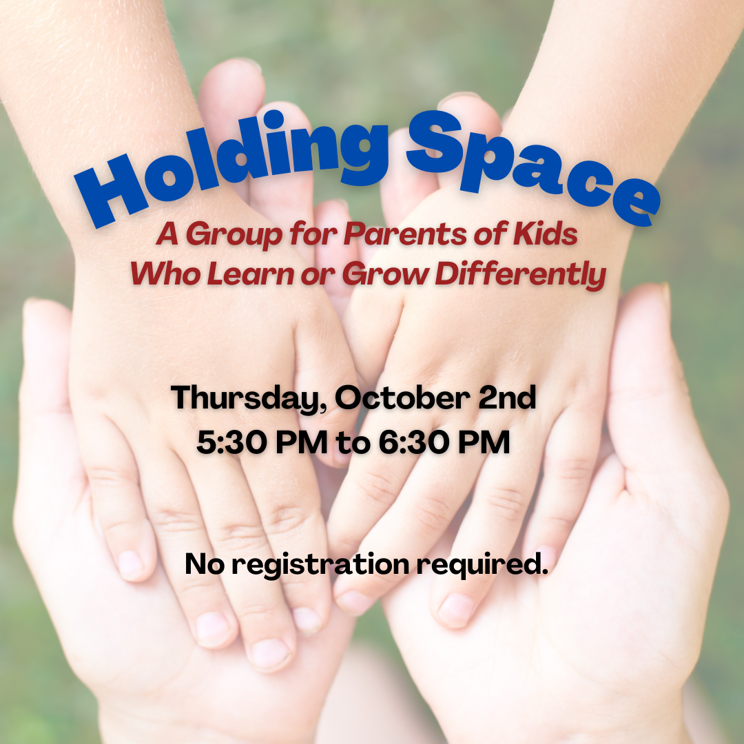 Holding Space: A Group for Parents of Kids Who Learn or Grow Differently